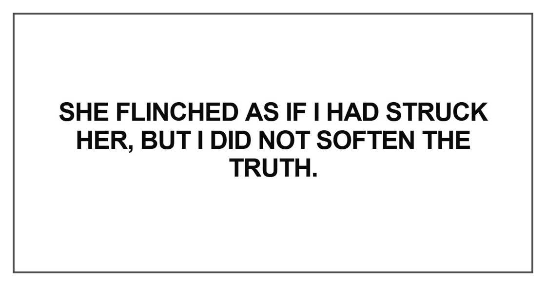She flinched as if I had struck her She flinched as if I had struck her