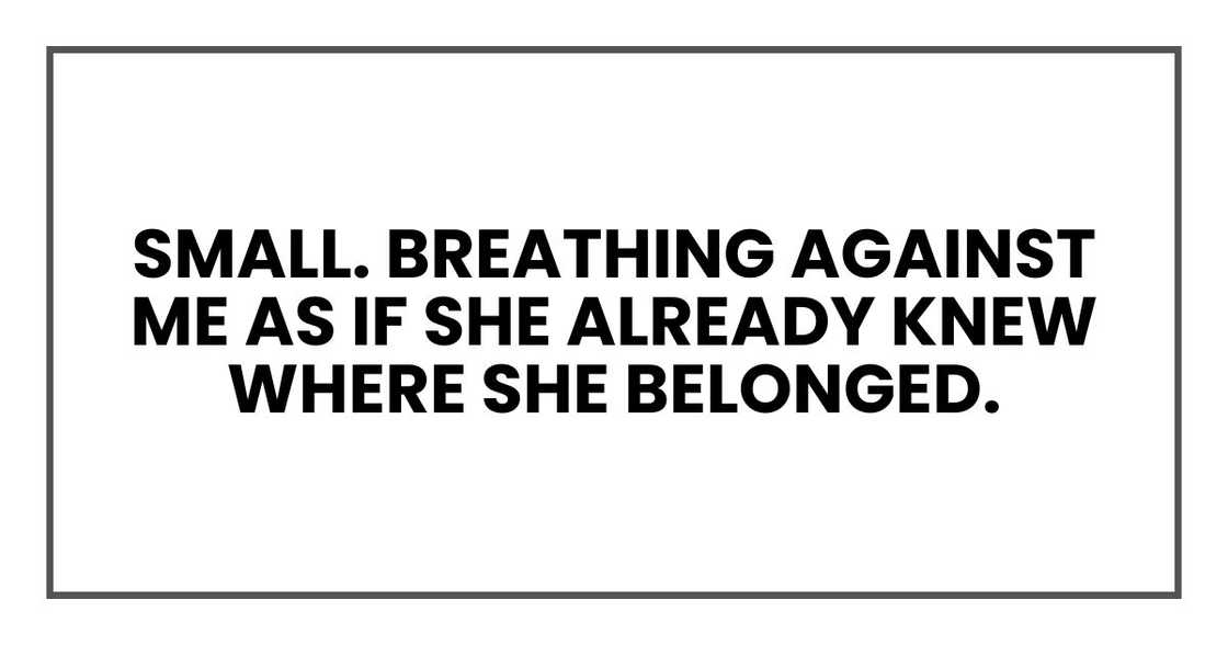 Small. Breathing against me as if she already knew where she belonged. Small. Breathing against me as if she already knew where she belonged.