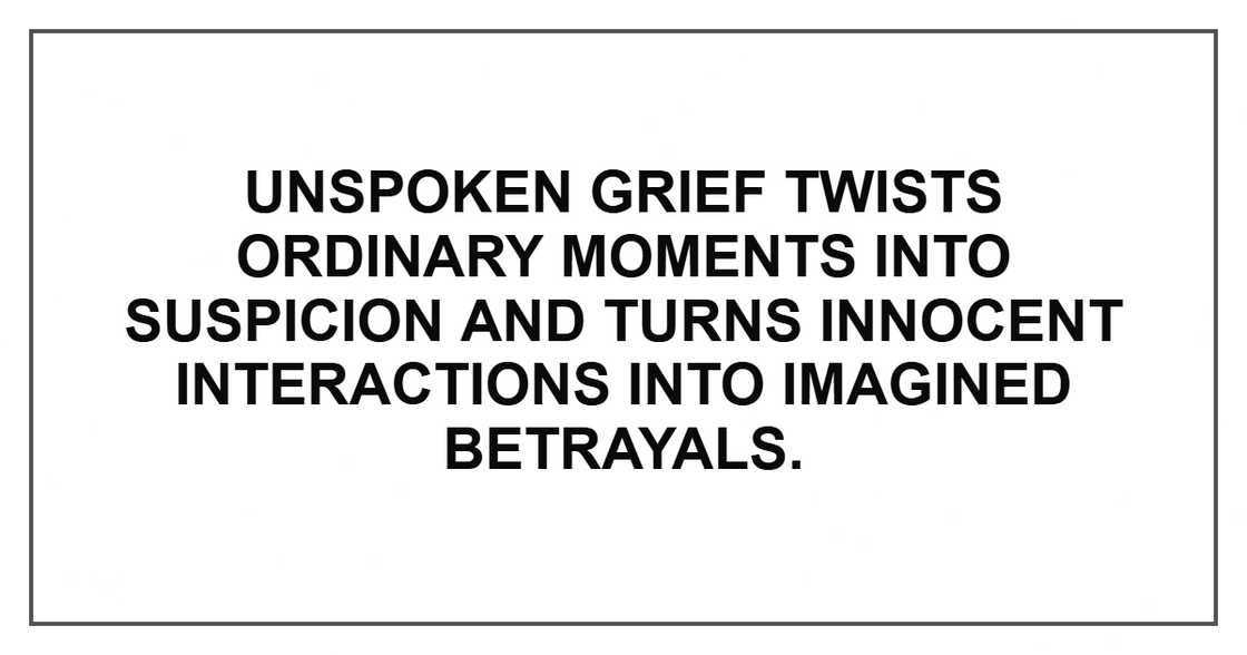Unspoken grief twists ordinary moments into suspicion