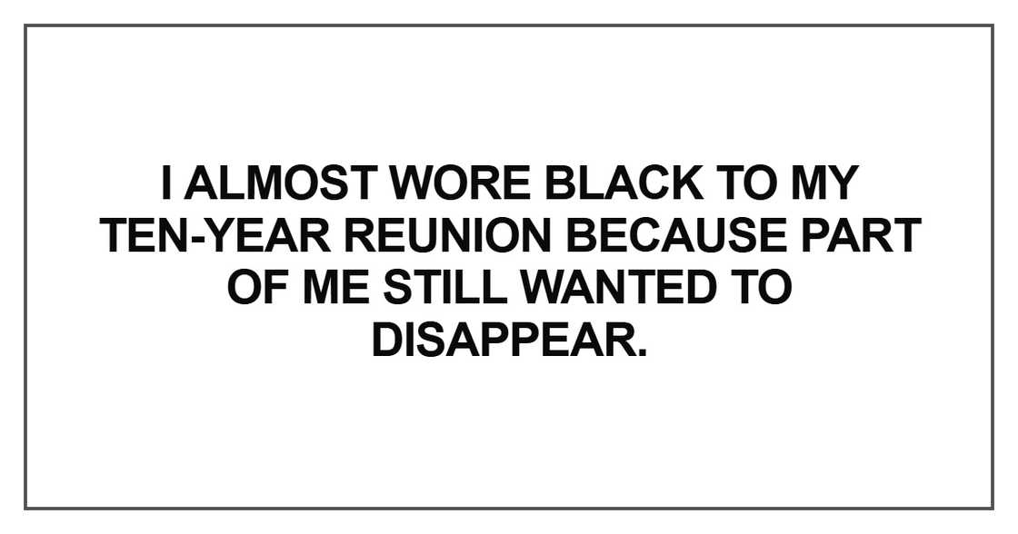 I almost wore black to my ten-year reunion because part of me still wanted to disappear