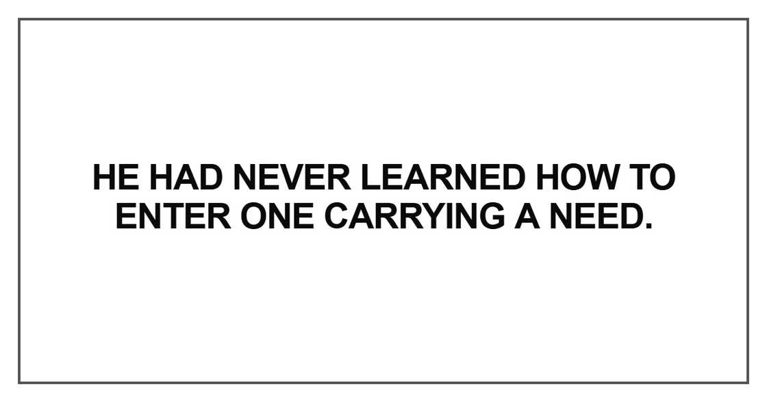 He had never learned how