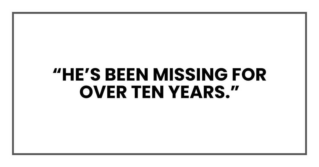 “He’s been missing for over ten years.”