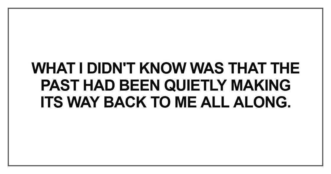 What I didn't know was that the past What I didn't know was that the past