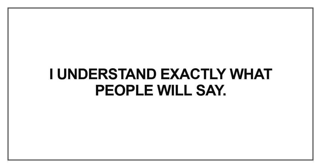 I understand exactly what people will say