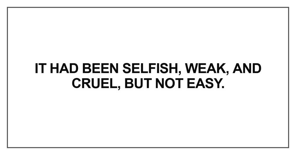 It had been selfish, weak It had been selfish, weak