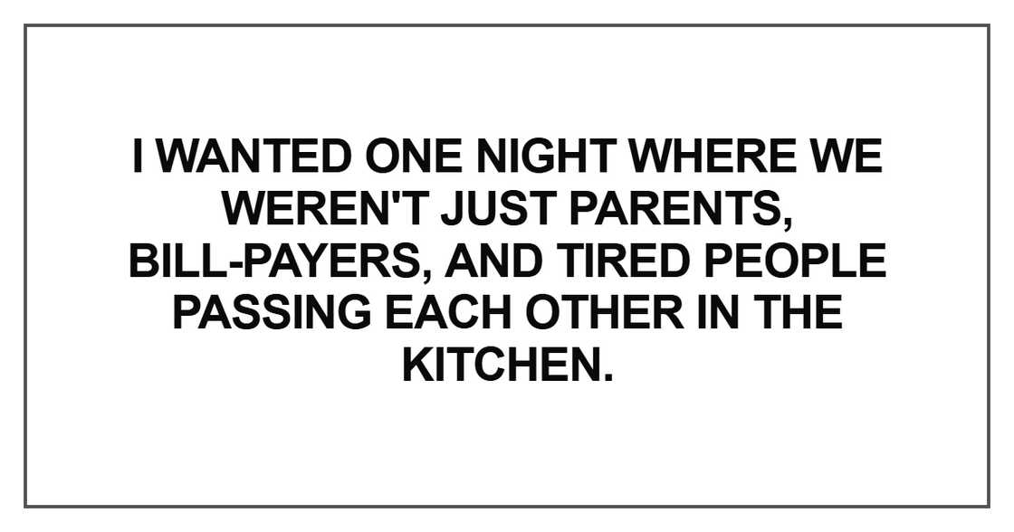 I wanted one night where we weren't just parents