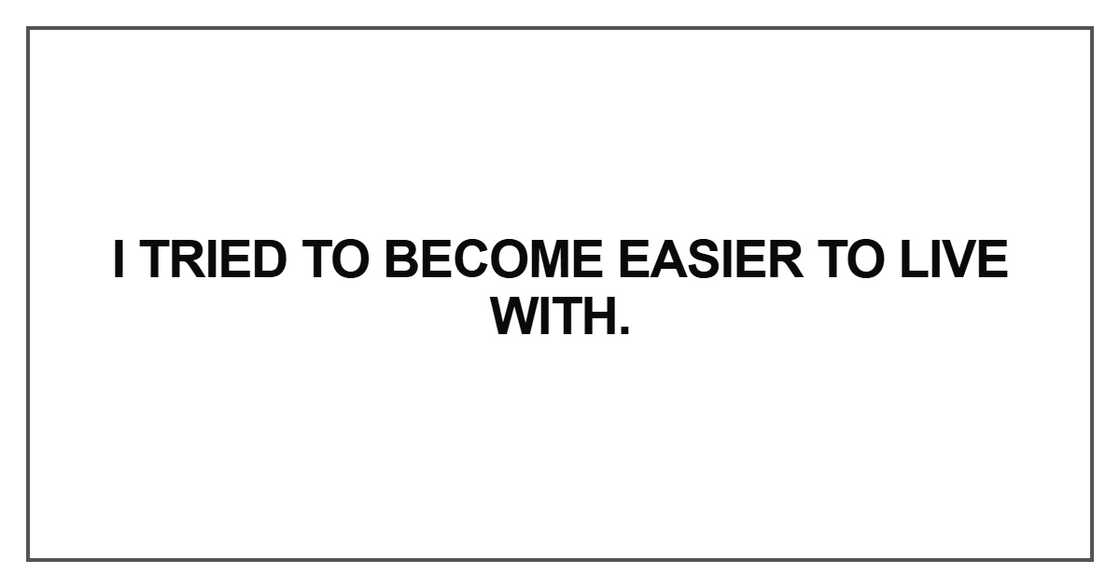I tried to become easier