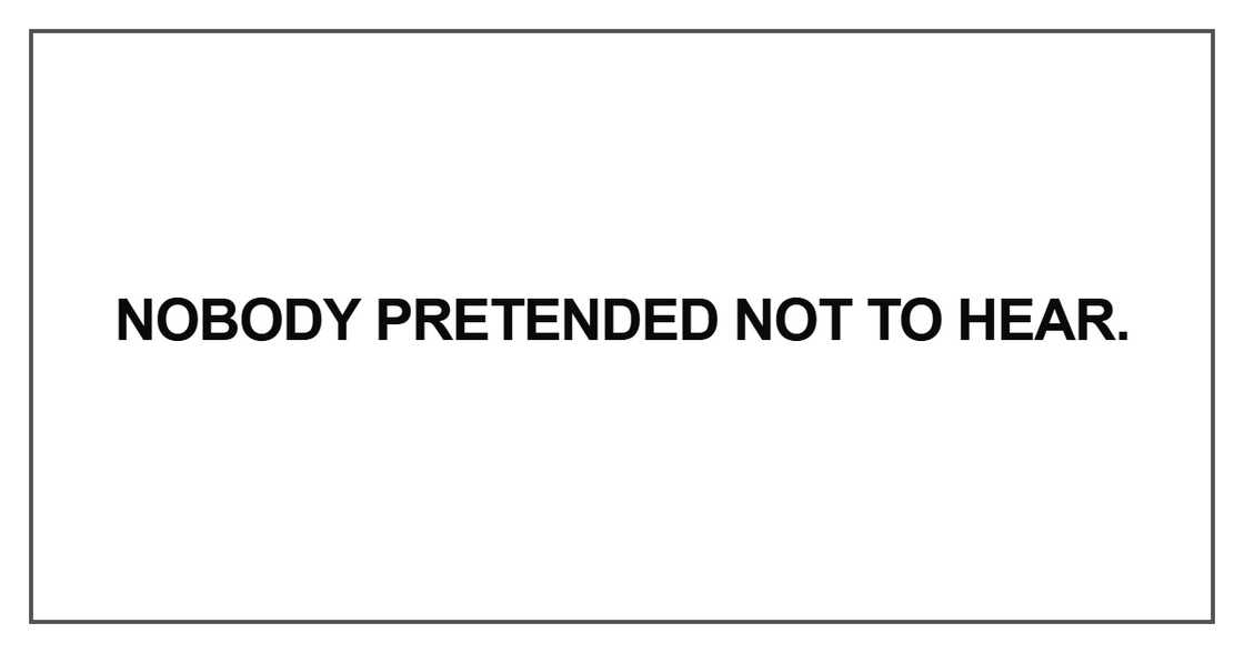Nobody pretended not to hear