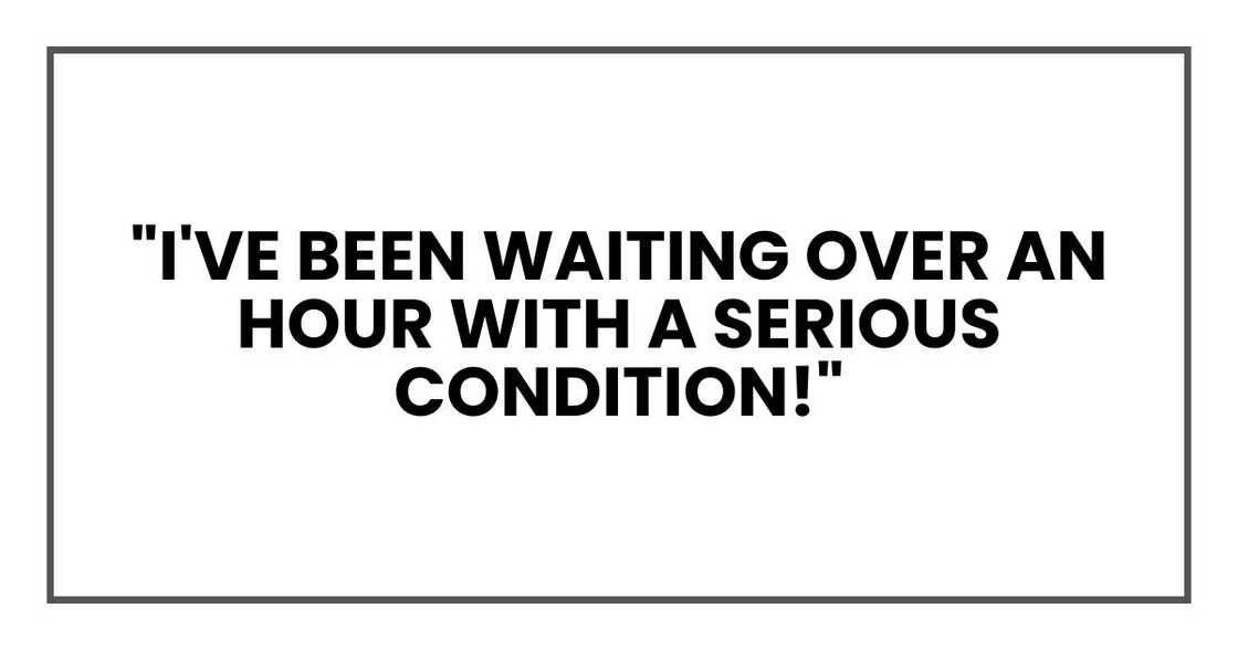 "I've been waiting over an hour with a serious condition!"