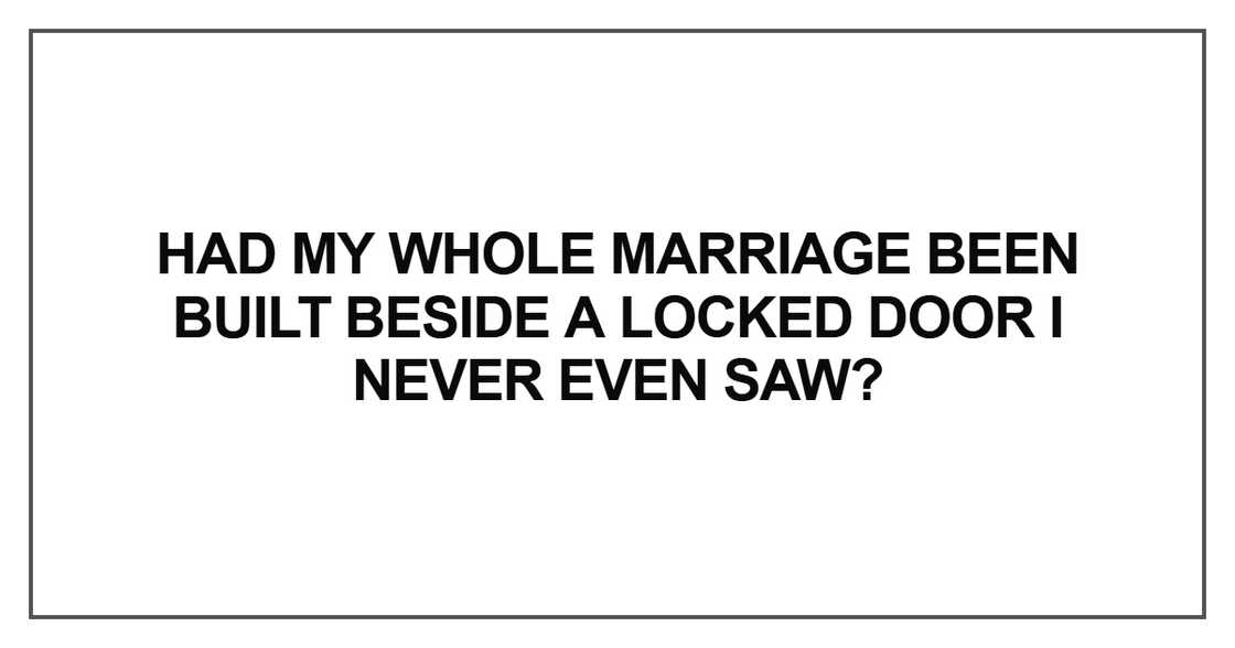 Had my whole marriage been built beside Had my whole marriage been built beside