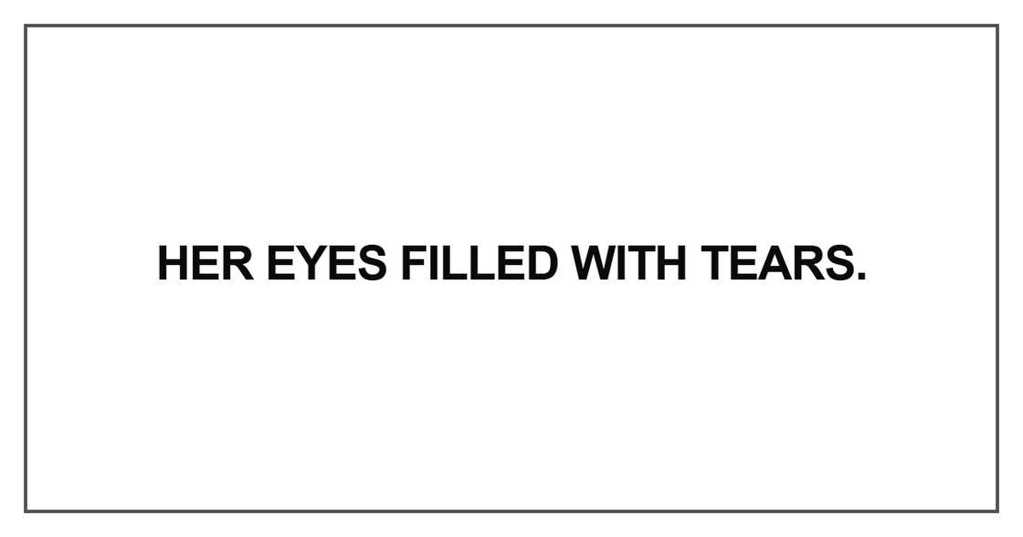 Her eyes filled with tears Her eyes filled with tears