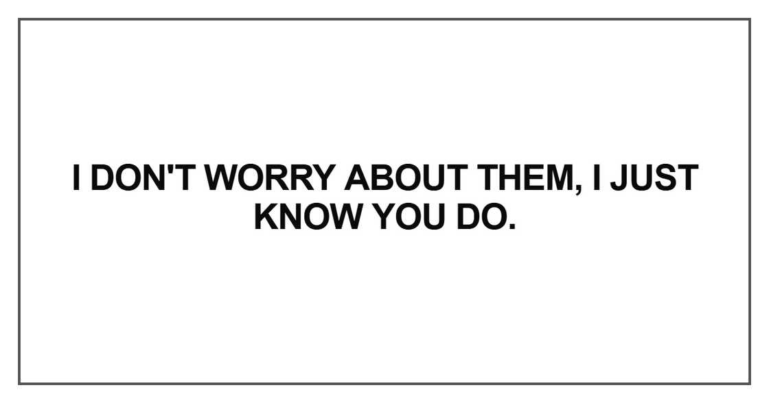 I don't worry about them