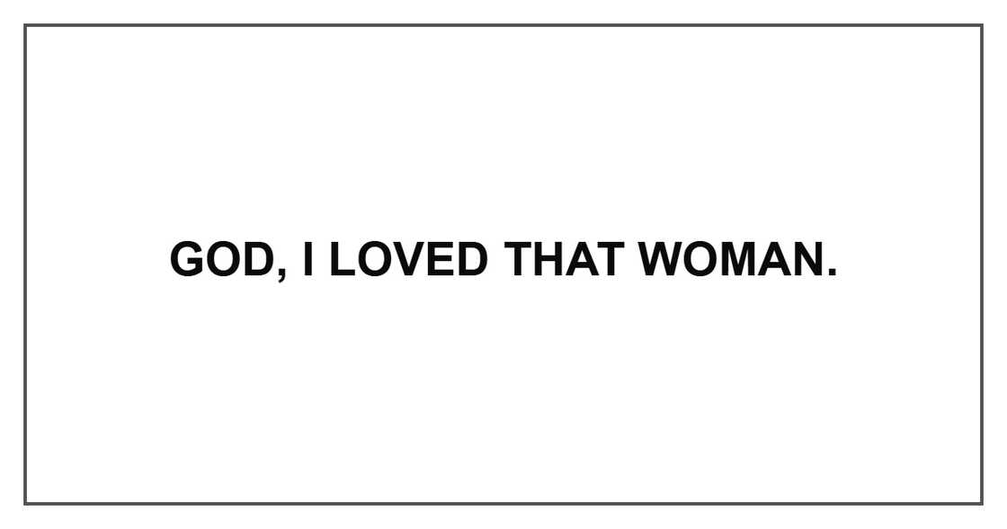 God, I loved that woman. God, I loved that woman.