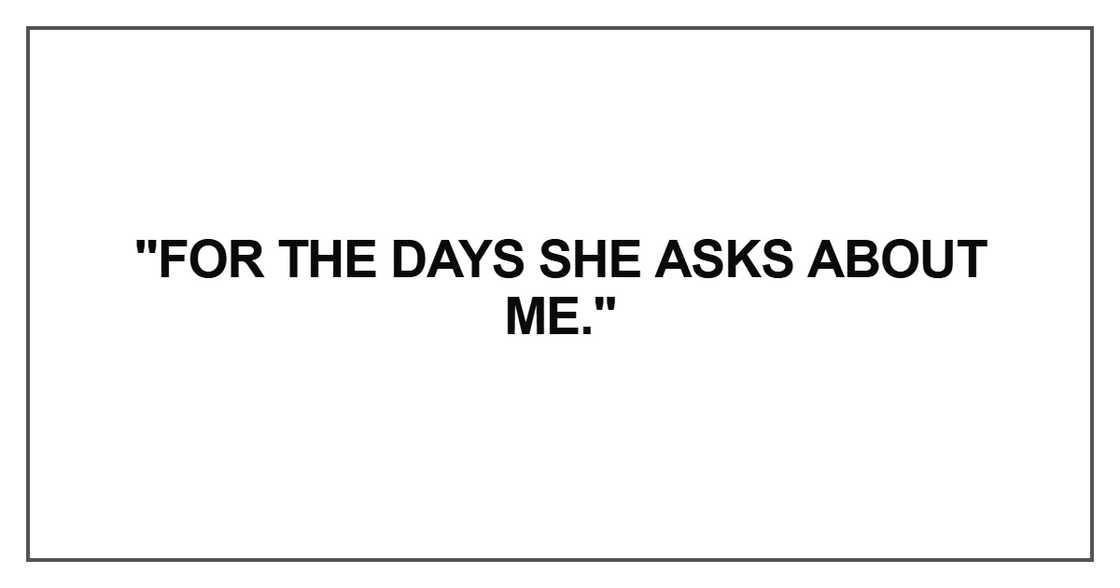 For the days she asks