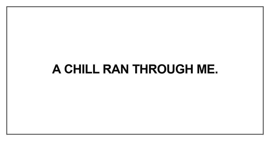 A chill ran through me