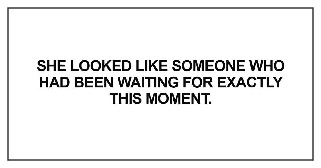 She looked like someone who had been waiting