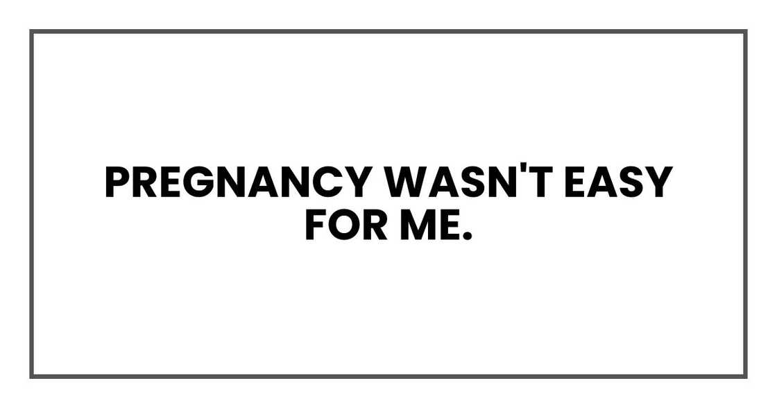 Pregnancy wasn't easy for me.
