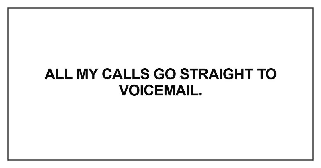 All my calls go straight to voicemail All my calls go straight to voicemail
