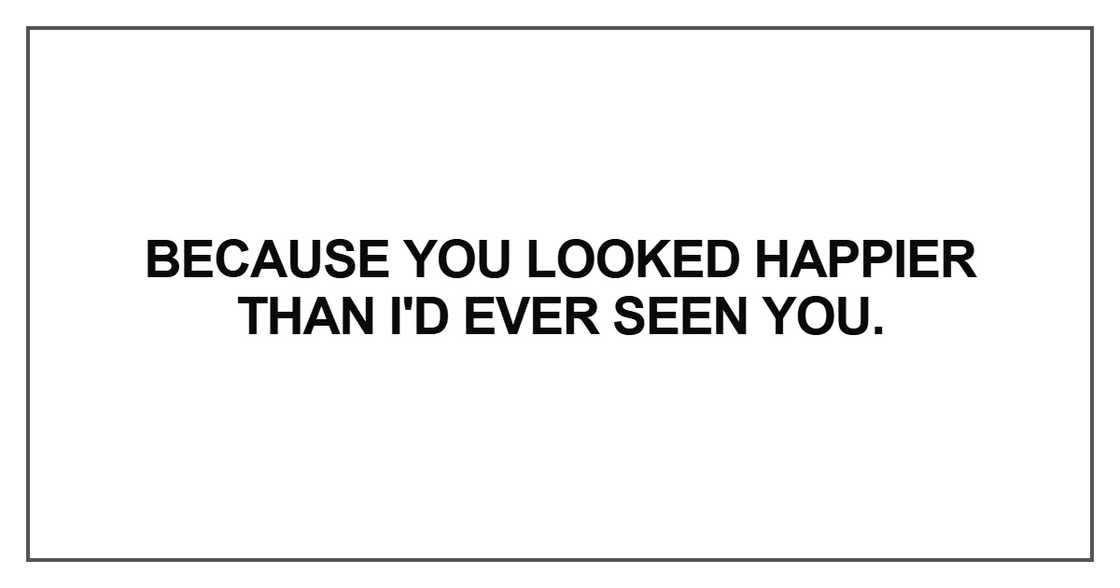 Because you looked happier