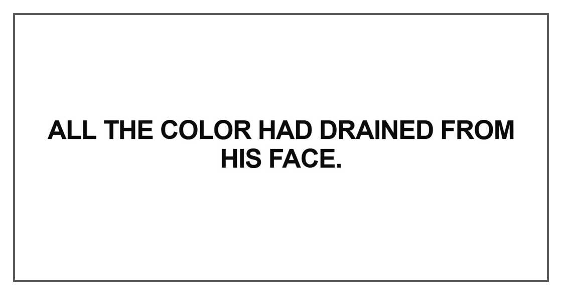 All the color had drained