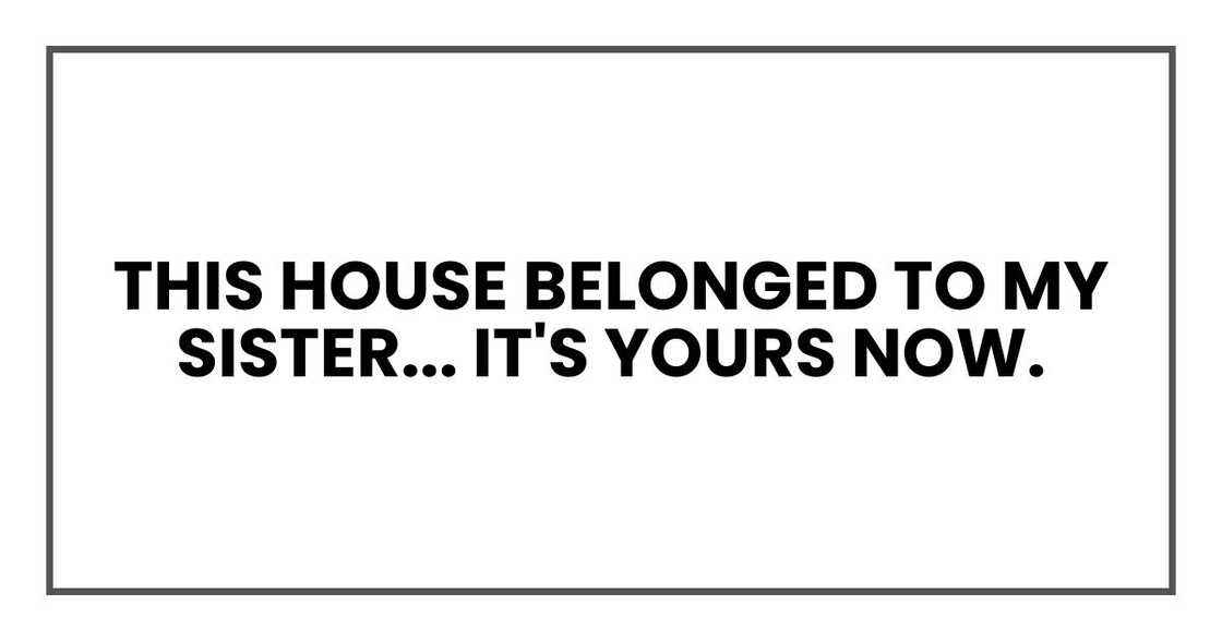 This house belonged to my sister. This house belonged to my sister.