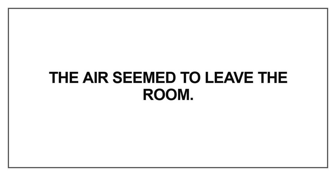 The air seemed to leave the room