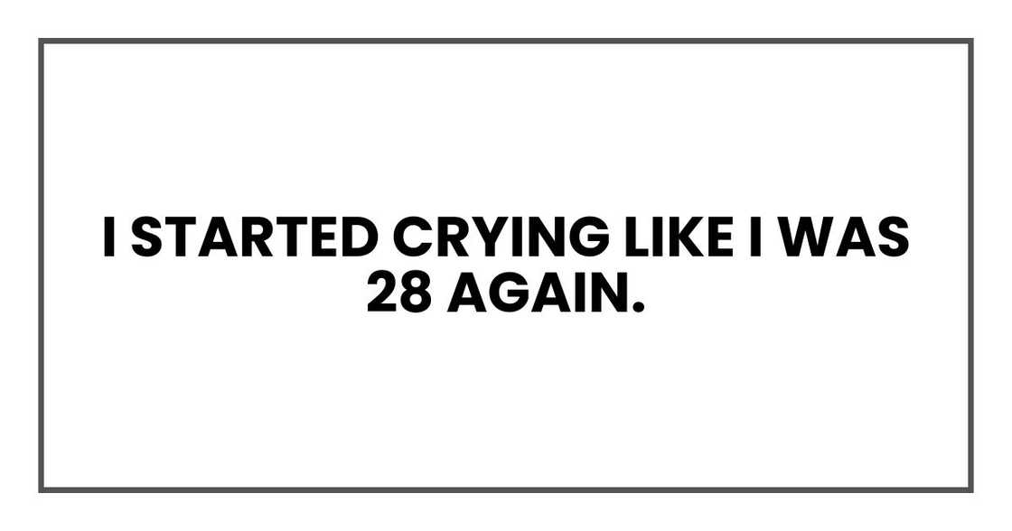 I started crying like I was 28 again.