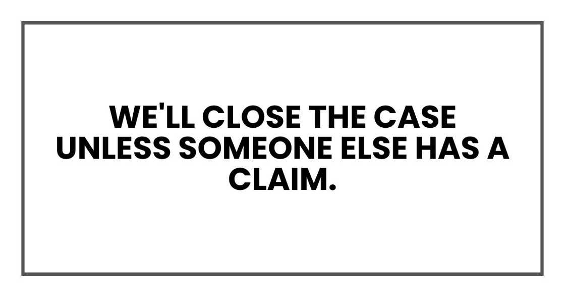 We'll close the case unless someone else has a claim.