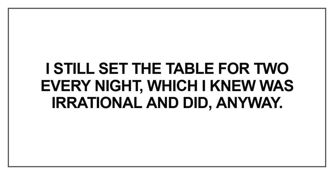 I still set the table for two every night I still set the table for two every night