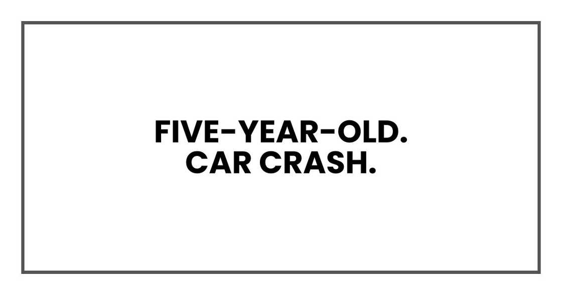 Five-year-old. Car crash. Five-year-old. Car crash.