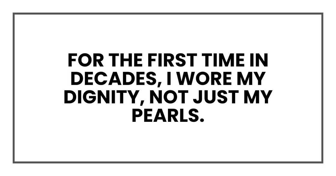 For the first time in decades, I wore my dignity, not just my pearls.