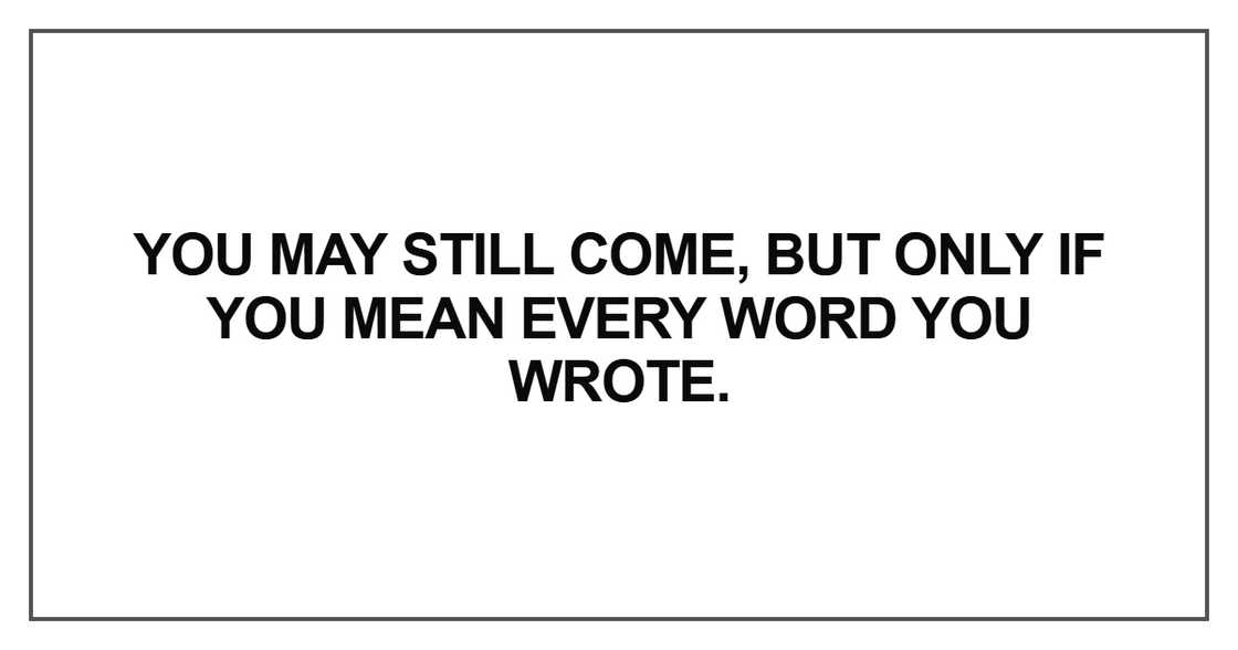 You may still come, but only You may still come, but only