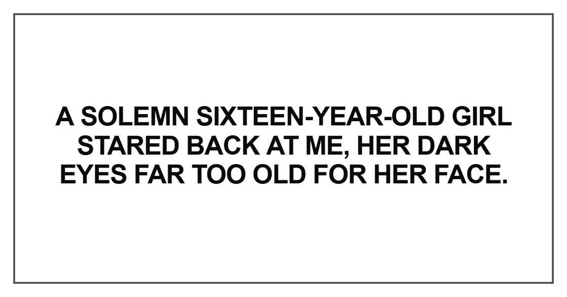A solemn sixteen-year-old girl stared back
