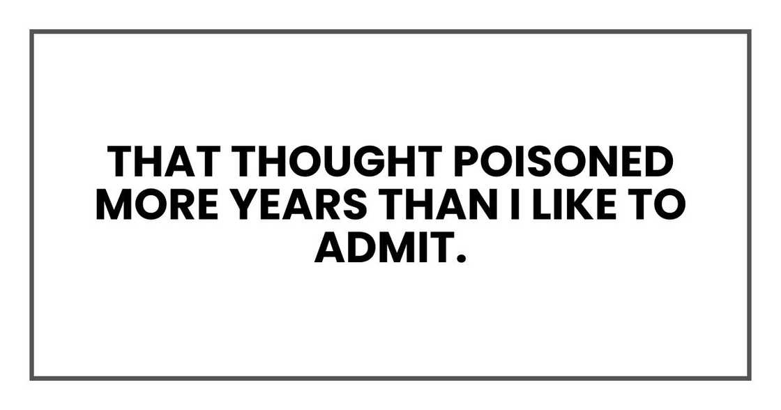 That thought poisoned more years than I like to admit. That thought poisoned more years than I like to admit.