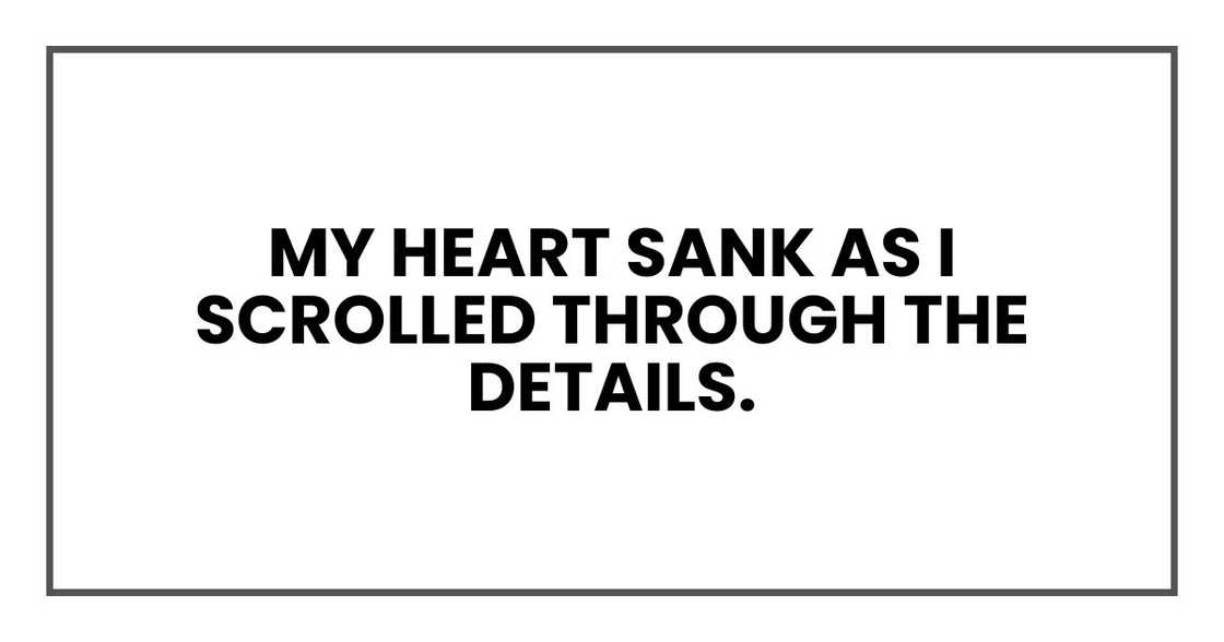 my heart sank as I scrolled through the details. my heart sank as I scrolled through the details.
