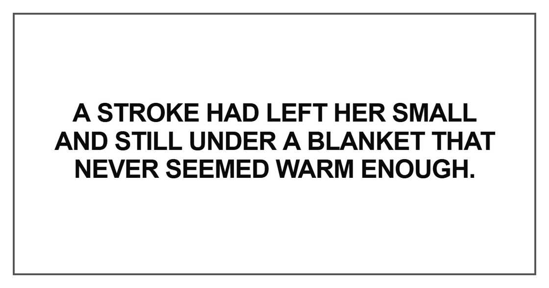 A stroke had left her small