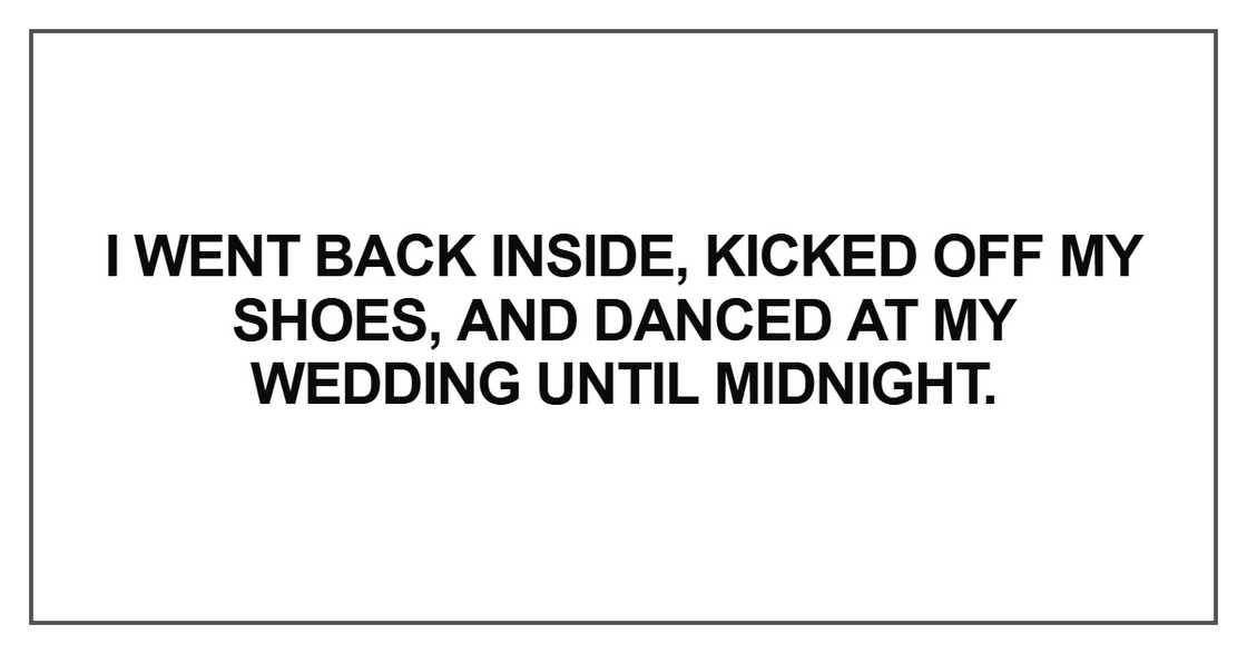 I went back inside, kicked off my shoes, and danced at my wedding until midnight.