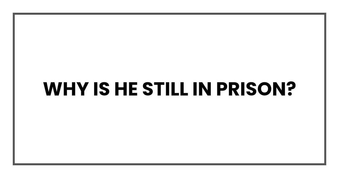 why is he still in prison?