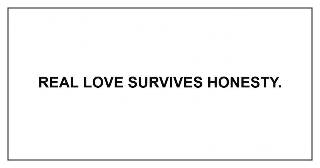 Real love survives honesty.