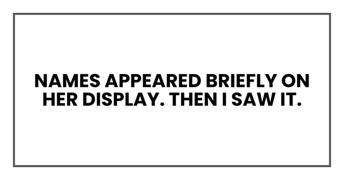 Names appeared briefly on her display Names appeared briefly on her display