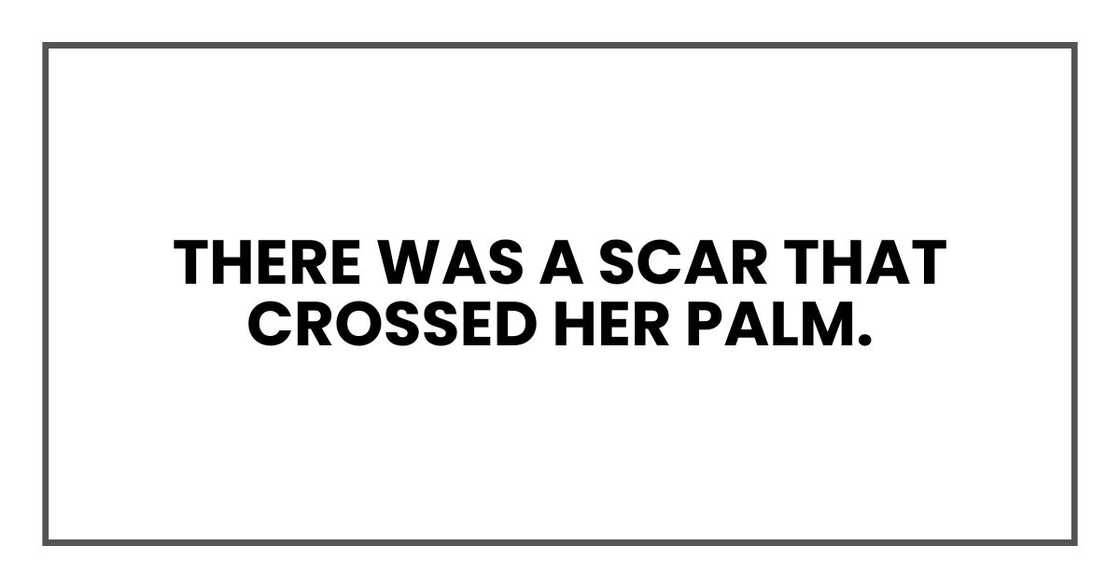 There was a scar that crossed her palm.