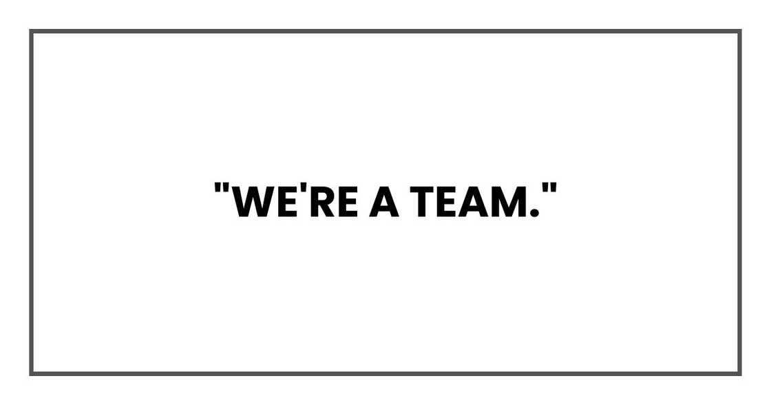 "We're a team,"