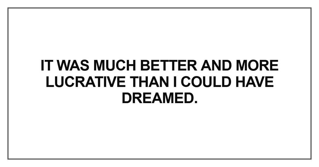 It was much better and more lucrative