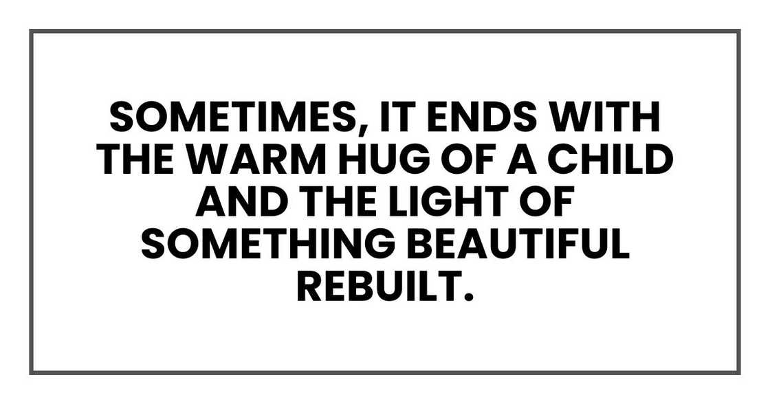 Sometimes, it ends with the warm hug of a child and the light of something beautiful rebuilt.