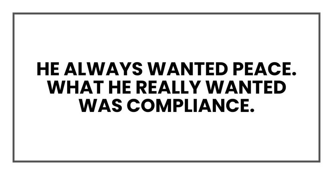He always wanted peace. What he really wanted was compliance. He always wanted peace. What he really wanted was compliance.