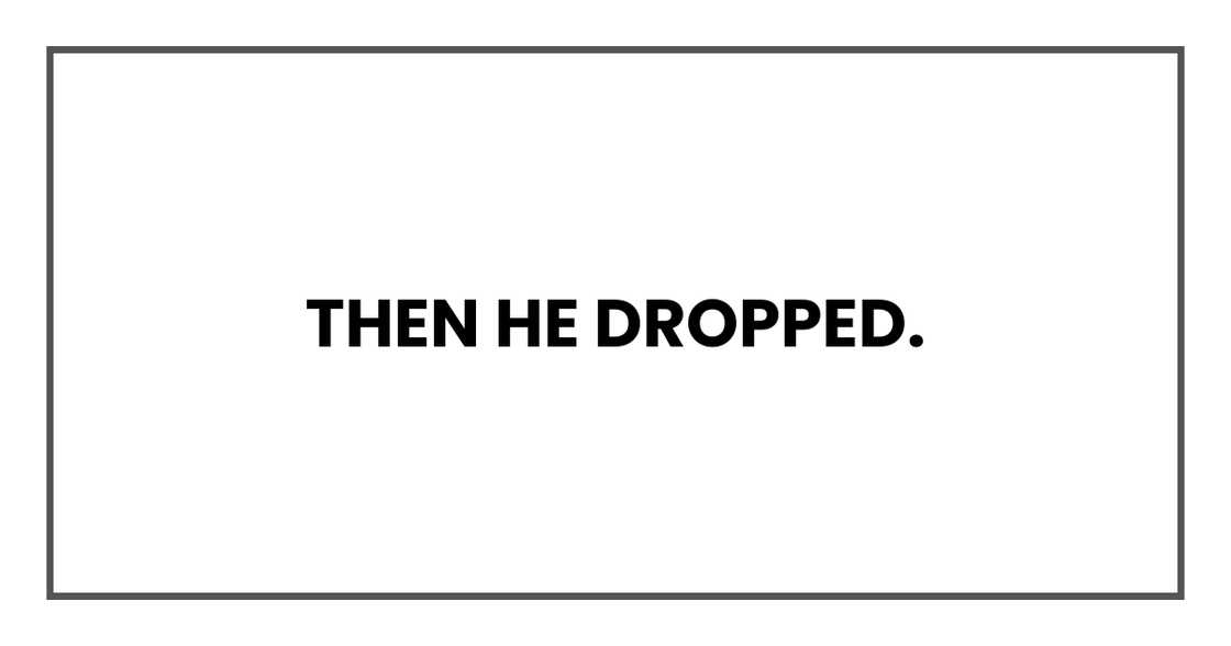 Then he dropped
