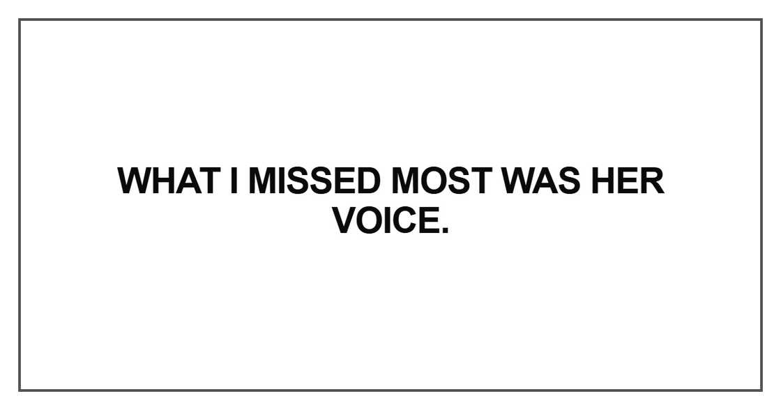 What I missed most was her voice