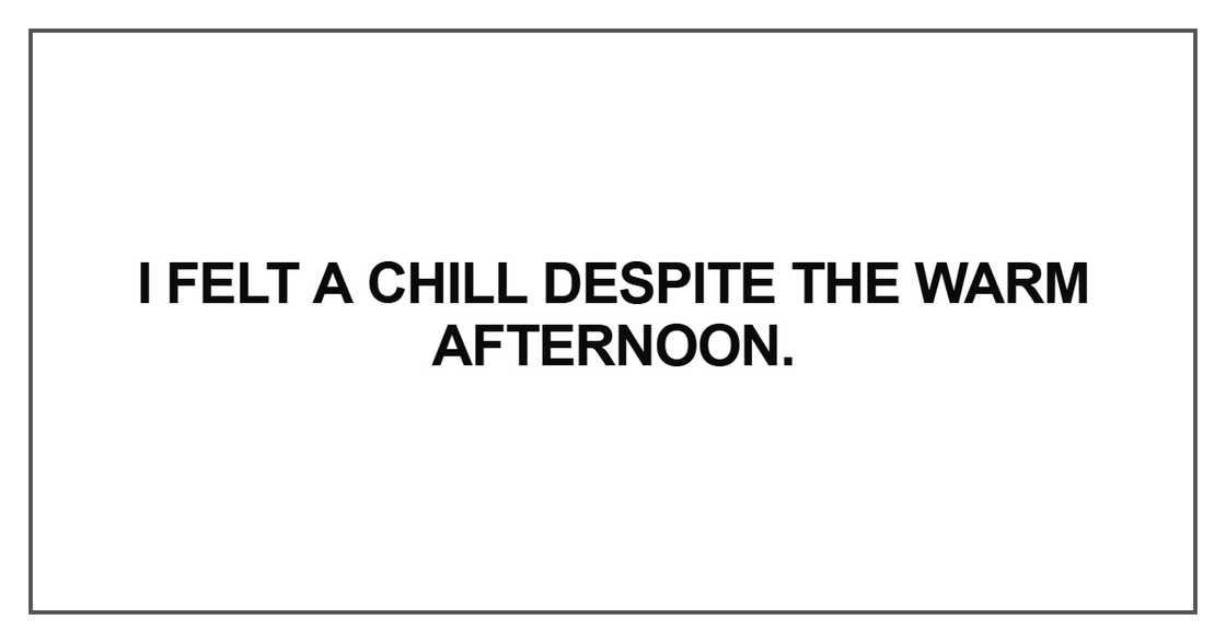 I felt a chill despite