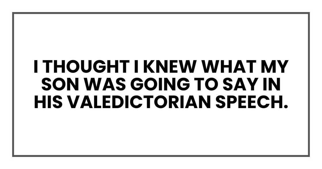 I thought I knew what my son was going to say in his valedictorian speech.