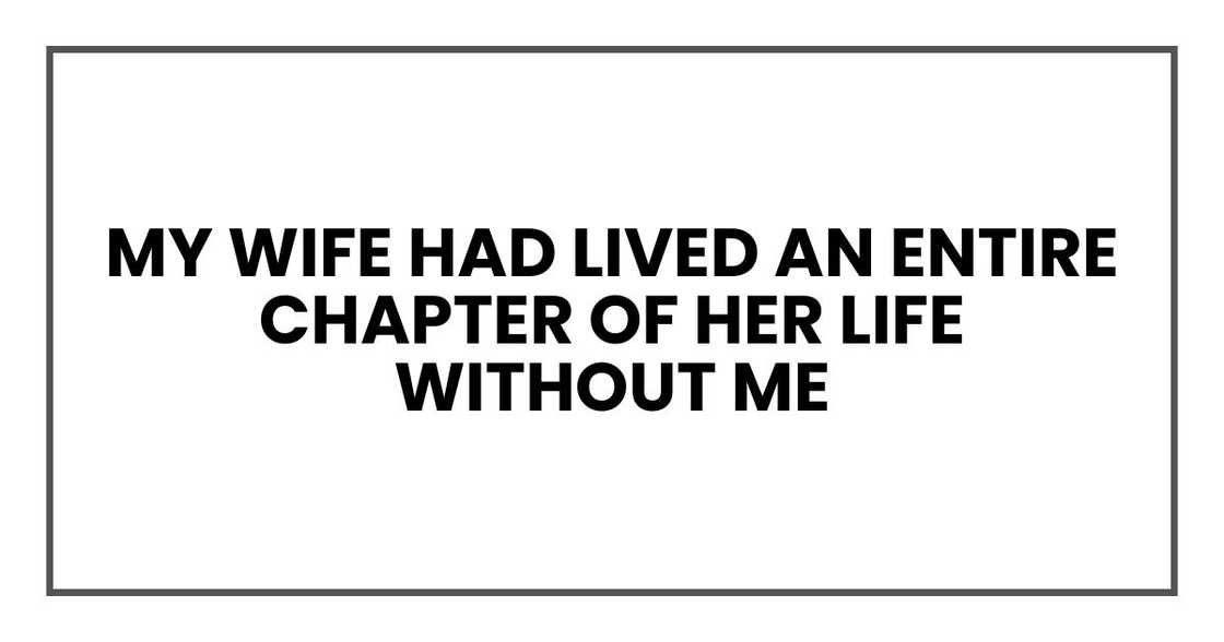 My wife had lived an entire chapter of her life without me — and never told me a word. My wife had lived an entire chapter of her life without me — and never told me a word.